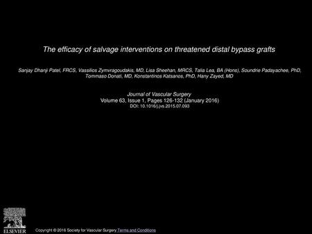 The efficacy of salvage interventions on threatened distal bypass grafts  Sanjay Dhanji Patel, FRCS, Vassilios Zymvragoudakis, MD, Lisa Sheehan, MRCS,