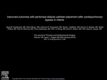 Improved outcomes with peritoneal dialysis catheter placement after cardiopulmonary bypass in infants  David M. Kwiatkowski, MD, Shina Menon, MD, Catherine.