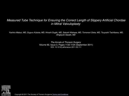 Measured Tube Technique for Ensuring the Correct Length of Slippery Artificial Chordae in Mitral Valvuloplasty  Yoshiro Matsui, MD, Suguru Kubota, MD,