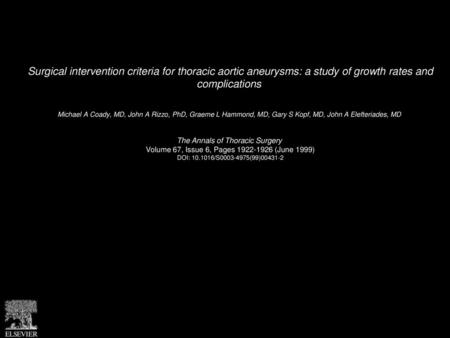 Surgical intervention criteria for thoracic aortic aneurysms: a study of growth rates and complications  Michael A Coady, MD, John A Rizzo, PhD, Graeme.