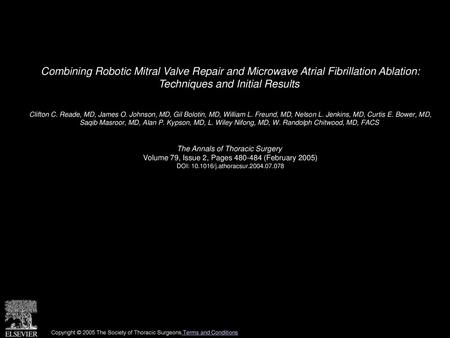 Combining Robotic Mitral Valve Repair and Microwave Atrial Fibrillation Ablation: Techniques and Initial Results  Clifton C. Reade, MD, James O. Johnson,