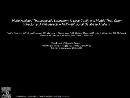 Video-Assisted Thoracoscopic Lobectomy Is Less Costly and Morbid Than Open Lobectomy: A Retrospective Multiinstitutional Database Analysis  Scott J. Swanson,