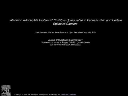Interferon α-Inducible Protein 27 (IFI27) is Upregulated in Psoriatic Skin and Certain Epithelial Cancers  Sari Suomela, Li Cao, Anne Bowcock, Ulpu Saarialho-Kere,