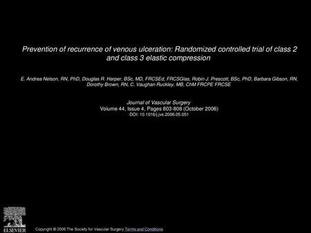 Prevention of recurrence of venous ulceration: Randomized controlled trial of class 2 and class 3 elastic compression  E. Andrea Nelson, RN, PhD, Douglas.
