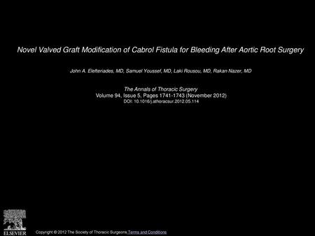 Novel Valved Graft Modification of Cabrol Fistula for Bleeding After Aortic Root Surgery  John A. Elefteriades, MD, Samuel Youssef, MD, Laki Rousou, MD,