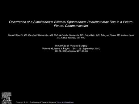 Occurrence of a Simultaneous Bilateral Spontaneous Pneumothorax Due to a Pleuro- Pleural Communication  Takashi Eguchi, MD, Kazutoshi Hamanaka, MD, PhD,