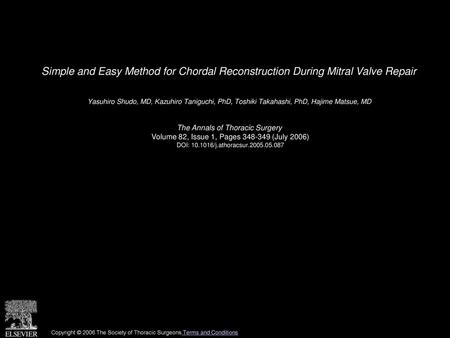 Simple and Easy Method for Chordal Reconstruction During Mitral Valve Repair  Yasuhiro Shudo, MD, Kazuhiro Taniguchi, PhD, Toshiki Takahashi, PhD, Hajime.