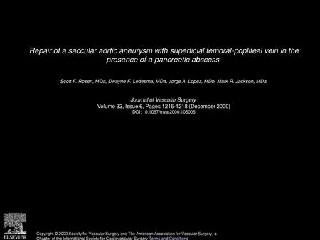Repair of a saccular aortic aneurysm with superficial femoral-popliteal vein in the presence of a pancreatic abscess  Scott F. Rosen, MDa, Dwayne F. Ledesma,