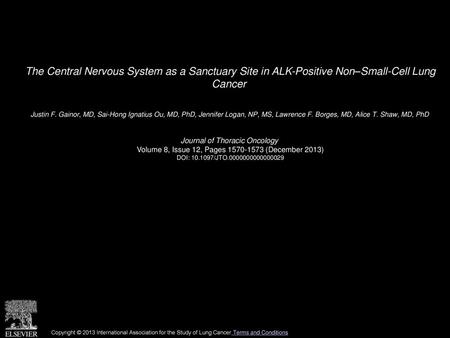 The Central Nervous System as a Sanctuary Site in ALK-Positive Non–Small-Cell Lung Cancer  Justin F. Gainor, MD, Sai-Hong Ignatius Ou, MD, PhD, Jennifer.