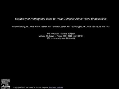 Durability of Homografts Used to Treat Complex Aortic Valve Endocarditis  Willem Flameng, MD, PhD, Willem Daenen, MD, Ramadan Jashari, MD, Paul Herijgers,