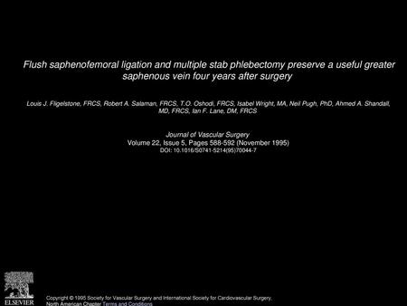 Flush saphenofemoral ligation and multiple stab phlebectomy preserve a useful greater saphenous vein four years after surgery  Louis J. Fligelstone, FRCS,