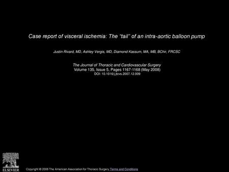 Case report of visceral ischemia: The “tail” of an intra-aortic balloon pump  Justin Rivard, MD, Ashley Vergis, MD, Diamond Kassum, MA, MB, BChir, FRCSC 