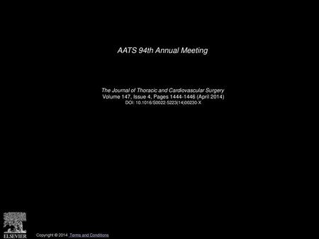 AATS 94th Annual Meeting    The Journal of Thoracic and Cardiovascular Surgery  Volume 147, Issue 4, Pages 1444-1446 (April 2014) DOI: 10.1016/S0022-5223(14)00230-X.