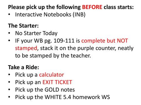Please pick up the following BEFORE class starts: