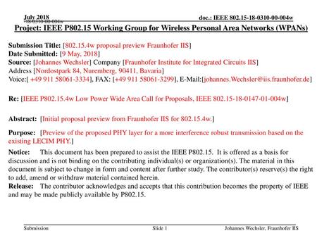 July 2018 Project: IEEE P802.15 Working Group for Wireless Personal Area Networks (WPANs) Submission Title: [802.15.4w proposal preview Fraunhofer IIS]
