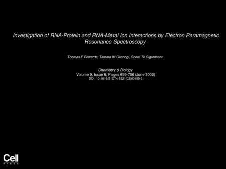 Investigation of RNA-Protein and RNA-Metal Ion Interactions by Electron Paramagnetic Resonance Spectroscopy  Thomas E Edwards, Tamara M Okonogi, Snorri.