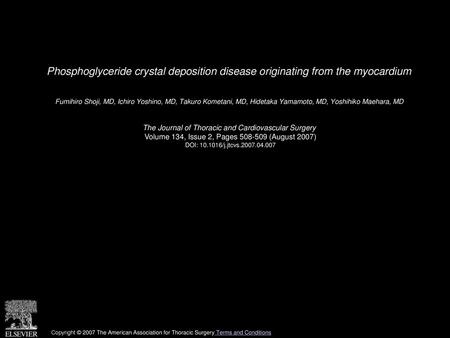 Phosphoglyceride crystal deposition disease originating from the myocardium  Fumihiro Shoji, MD, Ichiro Yoshino, MD, Takuro Kometani, MD, Hidetaka Yamamoto,