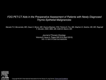 FDG PET-CT Aids in the Preoperative Assessment of Patients with Newly Diagnosed Thymic Epithelial Malignancies  Marcelo F.K. Benveniste, MD, Cesar A.