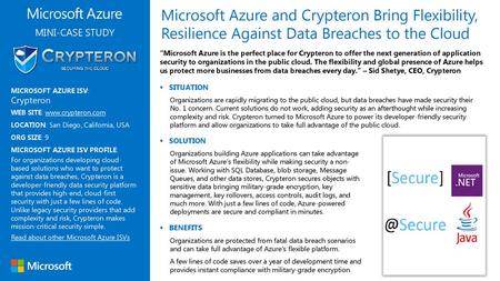 Microsoft Azure and Crypteron Bring Flexibility, Resilience Against Data Breaches to the Cloud MINI-CASE STUDY “Microsoft Azure is the perfect place for.