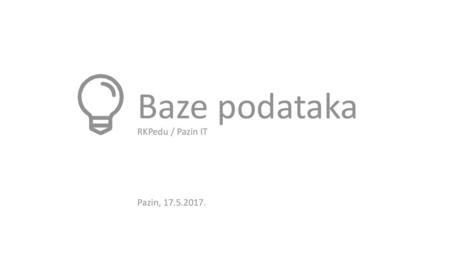 Baze podataka RKPedu / Pazin IT Pazin, 17.5.2017..