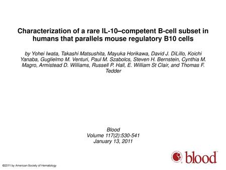 Characterization of a rare IL-10–competent B-cell subset in humans that parallels mouse regulatory B10 cells by Yohei Iwata, Takashi Matsushita, Mayuka.
