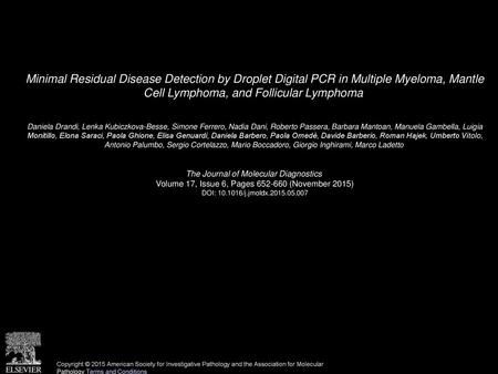 Minimal Residual Disease Detection by Droplet Digital PCR in Multiple Myeloma, Mantle Cell Lymphoma, and Follicular Lymphoma  Daniela Drandi, Lenka Kubiczkova-Besse,