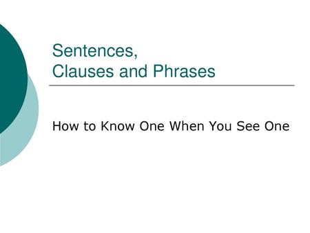 Sentences, Clauses and Phrases
