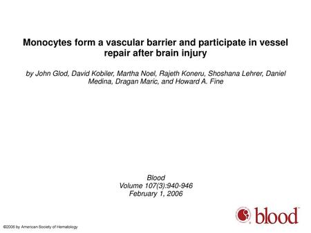 Monocytes form a vascular barrier and participate in vessel repair after brain injury by John Glod, David Kobiler, Martha Noel, Rajeth Koneru, Shoshana.