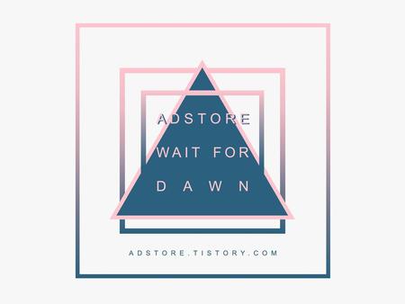 ADSTORE WAIT FOR DAWN ADSTORE.TISTORY.COM.