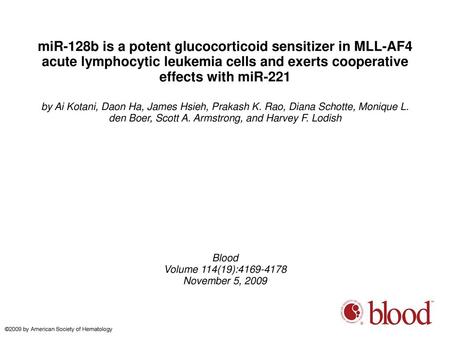 MiR-128b is a potent glucocorticoid sensitizer in MLL-AF4 acute lymphocytic leukemia cells and exerts cooperative effects with miR-221 by Ai Kotani, Daon.