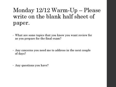 Monday 12/12 Warm-Up – Please write on the blank half sheet of paper.
