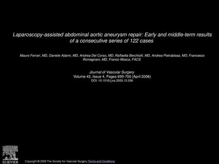 Laparoscopy-assisted abdominal aortic aneurysm repair: Early and middle-term results of a consecutive series of 122 cases  Mauro Ferrari, MD, Daniele.