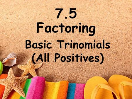Basic Trinomials (All Positives)