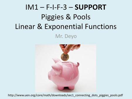 IM1 – F-I-F-3 – SUPPORT Piggies & Pools Linear & Exponential Functions