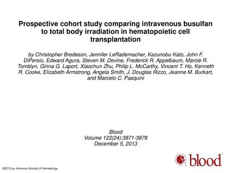 Prospective cohort study comparing intravenous busulfan to total body irradiation in hematopoietic cell transplantation by Christopher Bredeson, Jennifer.
