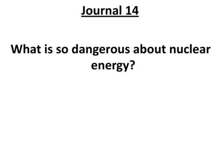 What is so dangerous about nuclear energy?