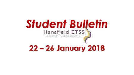 Student Bulletin 22 – 26 January 2018.