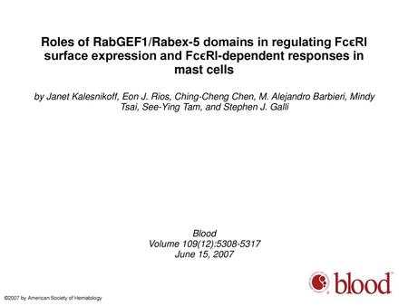 Roles of RabGEF1/Rabex-5 domains in regulating FcϵRI surface expression and FcϵRI-dependent responses in mast cells by Janet Kalesnikoff, Eon J. Rios,