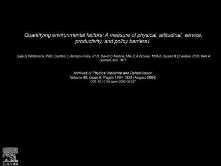 Quantifying environmental factors: A measure of physical, attitudinal, service, productivity, and policy barriers1  Gale G Whiteneck, PhD, Cynthia L Harrison-Felix,