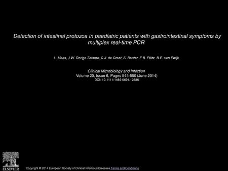 Detection of intestinal protozoa in paediatric patients with gastrointestinal symptoms by multiplex real-time PCR  L. Maas, J.W. Dorigo-Zetsma, C.J. de.
