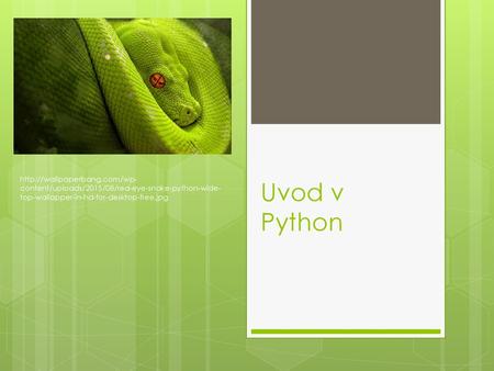 Uvod v Python http://wallpaperbang.com/wp-content/uploads/2015/08/red-eye-snake-python-wide-top-wallapper-in-hd-for-desktop-free.jpg.