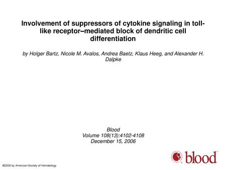 Involvement of suppressors of cytokine signaling in toll-like receptor–mediated block of dendritic cell differentiation by Holger Bartz, Nicole M. Avalos,