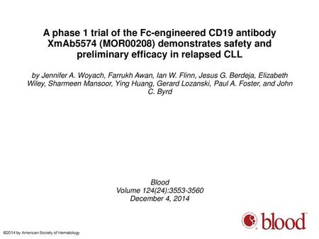 A phase 1 trial of the Fc-engineered CD19 antibody XmAb5574 (MOR00208) demonstrates safety and preliminary efficacy in relapsed CLL by Jennifer A. Woyach,