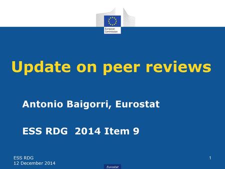 Update on peer reviews Antonio Baigorri, Eurostat ESS RDG 2014 Item 9