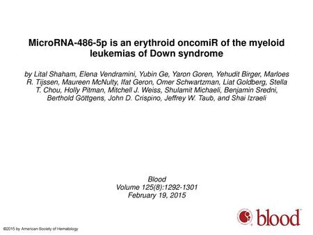 MicroRNA-486-5p is an erythroid oncomiR of the myeloid leukemias of Down syndrome by Lital Shaham, Elena Vendramini, Yubin Ge, Yaron Goren, Yehudit Birger,