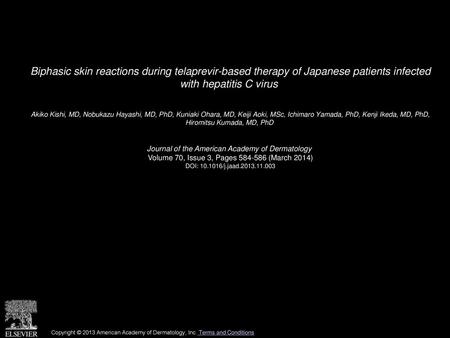 Biphasic skin reactions during telaprevir-based therapy of Japanese patients infected with hepatitis C virus  Akiko Kishi, MD, Nobukazu Hayashi, MD, PhD,