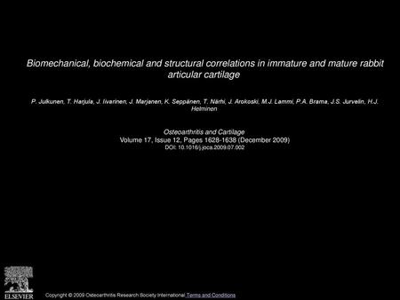 Biomechanical, biochemical and structural correlations in immature and mature rabbit articular cartilage  P. Julkunen, T. Harjula, J. Iivarinen, J. Marjanen,
