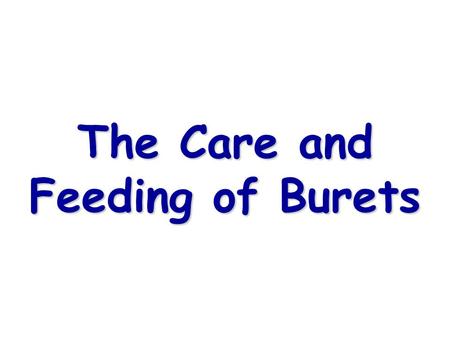 The Care and Feeding of Burets
