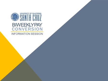 BIWEEKLY PAY CONVERSION INFORMATION SESSION. AGENDA BIWEEKLY CONVERSION BASICS  Who, What, When, Why? HOW TO PREPARE  Analyze your cash flow  Tools.