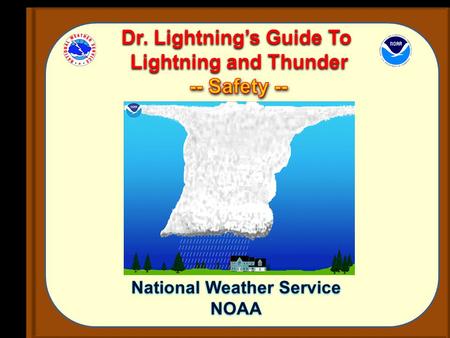 National Weather Service NOAA National Weather Service NOAA Dr. Lightning’s Guide To Lightning and Thunder Dr. Lightning’s Guide To Lightning and Thunder.